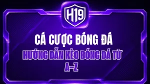Cá Cược Bóng Đá H19 – Hướng Dẫn Kèo Bóng Đá Từ A–Z