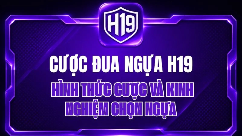 Cược Đua Ngựa H19 – Luật Chơi & Kinh Nghiệm