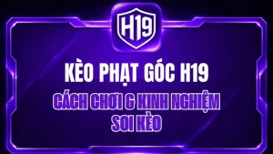 Kèo Phạt Góc H19 – Cách Chơi & Kinh Nghiệm Soi Kèo