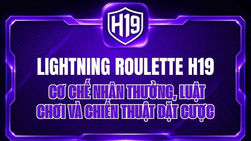 Lightning Roulette H19 – Hướng Dẫn Chơi Chi Tiết