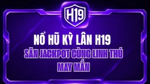 Nổ Hũ Kỳ Lân H19 – Săn Jackpot Cùng Linh Thú May Mắn