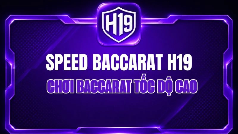 Speed Baccarat H19 – Chơi Baccarat Tốc Độ Cao
